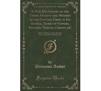 A New Dictionary of the Terms Ancient and Modern of the Canting Crew, in Its Several Tribes of Gypsies, Beggers, Thieves, Cheats, &C: With an Addition ... Figurative Speeches, &C (Classic Reprint)