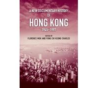 A New Documentary History of Hong Kong, 1945 1997
