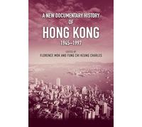 A New Documentary History of Hong Kong, 1945 1997