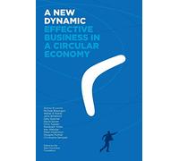 A New Dynamic: Effective Business in a Circular Economy