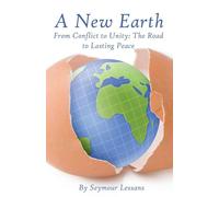 A New Earth: From Conflict to Unity - The Road to Lasting Peace