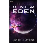 A New Eden: A Sci-Fi Thriller Space Adventure: 1 (The Betaverse)