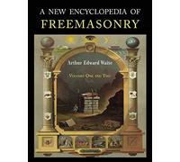 A New Encyclopaedia of Freemasonry: Two Volumes in One