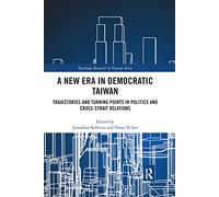 A New Era in Democratic Taiwan: Trajectories and Turning Points in Politics and Cross-Strait Relations (Routledge Research on Taiwan Series)