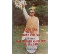 A New Era in the Indian Polity: Study of Atal Bihari Vajpayee and the Bjp