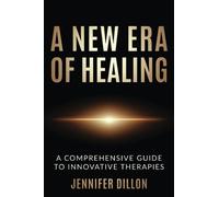 A New Era of Healing: A Comprehensive Guide To Innovative Therapies