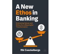 A New Ethos in Banking : Embracing Values and Ethics for a Meaningful Transformation