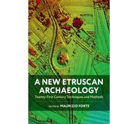 A New Etruscan Archaeology : Twenty-First Century Techniques and Methods