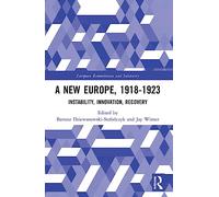 A New Europe, 1918-1923: Instability, Innovation, Recovery (European Remembrance and Solidarity)
