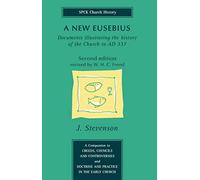 A New Eusebius - documents illustrating the history of the Church to AD 337