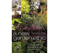 A New Garden Ethic: Cultivating Defiant Compassion for an Uncertain Future