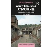 A New Generation Draws the Line: Humanitarian Intervention and the “Responsibility to Protect” Today (Chomsky from Routledge)
