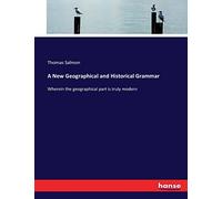 A New Geographical and Historical Grammar: Wherein the geographical part is truly modern