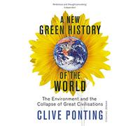 A New Green History Of The World: The Environment and the Collapse of Great Civilizations