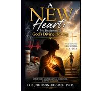 A New Heart: My Testimony of God's Divine Healing