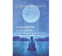 A New Heaven, A New Earth: The Bible & Catholicity (Catholicity in an Evolving Universe)
