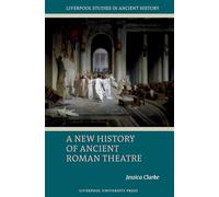 A New History of Ancient Roman Theatre (Liverpool Studies in Ancient History)