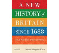 A New History of Britain Since 1688: Four Nations and an Empire by Susan Kingsle