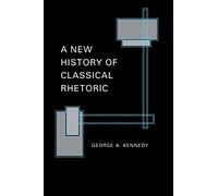 A New History of Classical Rhetoric - 9780691000596