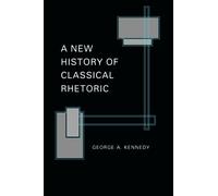 A New History of Classical Rhetoric - 9780691000596