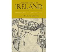 A New History of Ireland, Volume I: Prehistoric and Early Ireland: 01