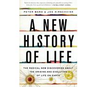 A New History of Life : The Radical New Discoveries about the Origins and Evolution of Life on Earth