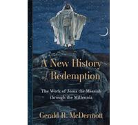 A New History of Redemption: The Work of Jesus the Messiah through the Millennia