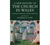 A New History of the Church in Wales: Governance and Ministry, Theology and Society