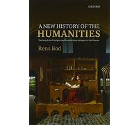 A New History of the Humanities: The Search for Principles and Patterns from An