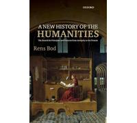 A New History of the Humanities: The Search for Principles and Patterns from Antiquity to the Present