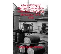 A New History of Workers' Co-operation in the British Industrial Revolution