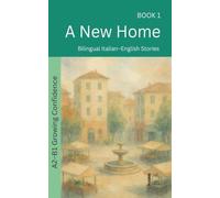 A New Home: Bilingual Italian-English Stories: 1 (The 52 Story Method - Growing Confidence (A2-B1))
