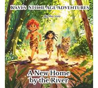 A New Home by the River (Kavi's Stone Age Adventures)