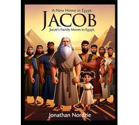 A New Home in Egypt: Jacob’s Family Moves to Egypt (Ages 5-10)