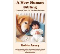 A New Human Sibling: Preparing Dogs for the Baby to Come (Pawsitive Care)