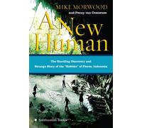 A New Human: The Startling Discovery and Strange Story of the "Hobbits" of Flores, Indonesia