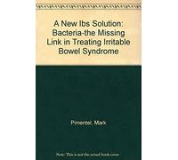 A New Ibs Solution: Bacteria-the Missing Link in Treating Irritable Bowel Syndrome