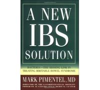 A New IBS Solution: Bacteria-The Missing Link in Treating Irritable Bowel Syndrome by Mark Pimentel(2006-05-15)