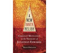 A New Inner Relish: Christian Motivation in the Thought of Jonathan Edwards