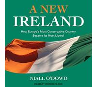 A New Ireland: How Europe's Most Conservative Country Became Its Most Liberal