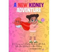 A New Kidney Adventure Kidney Transplant Surgery Activity Coloring Book For Kids, Women, Men: Post Kidney Surgery Funny Relief Gift Idea For Patients ... (The Magic of Tamera's Health Coloring Books)