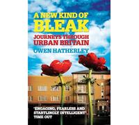 A New Kind of Bleak: Journeys Through Urban Britain