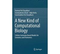 A New Kind of Computational Biology: Cellular Automata Based Models for Genomics and Proteomics