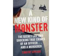 A New Kind of Monster: The Secret Life and Shocking True Crimes of an Officer . . . and a Murderer
