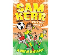 A New Knight: Volume 2 (Sam Kerr: Kicking Goals)