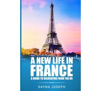 A New Life In France: A Guide to Relocating from the US