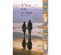 A New Life on Bali: An inspiring true story of love, loss and hope