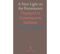 A New Light on the Renaissance: Displayed in Contemporary Emblems