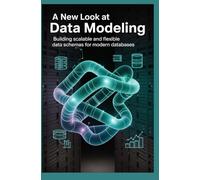A NEW LOOK AT DATA MODELING: Building Scalable and Flexible Data Schemas for Modern