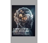 A New Look at Data Modeling: Building Scalable and Flexible Data Schemas for Modern Databases